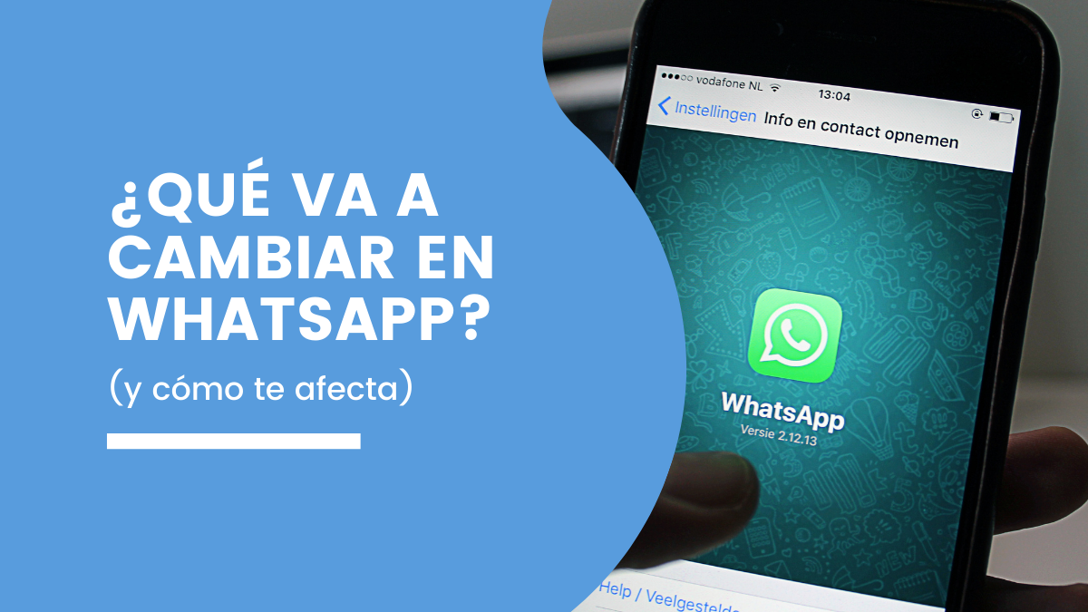 ¿Qué va a cambiar en WhatsApp y cómo te afecta?